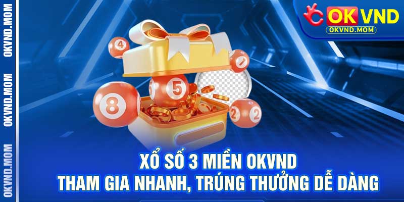 Xổ Số 3 Miền OKVND – Tham Gia Nhanh, Trúng Thưởng Dễ Dàng